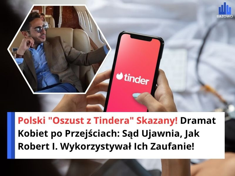 Polski "Oszust z Tindera" Skazany! Dramat Kobiet po Przejściach: Sąd Ujawnia, Jak Robert I. Wykorzystywał Ich Zaufanie!